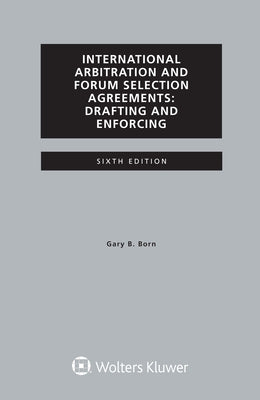 International Arbitration and Forum Selection Agreements, Drafting and Enforcing by B. Born, Gary