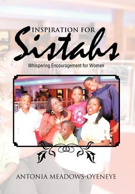 Inspiration for Sistahs: Whispering Encouragement for Women by Meadows-Oyeneye, Antonia