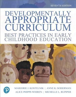 Developmentally Appropriate Curriculum: Best Practices in Early Childhood Education, with Enhanced Pearson Etext -- Access Card Package [With Access C by Kostelnik, Marjorie