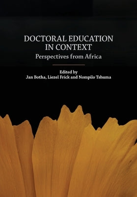 Doctoral education in context: Perspectives from Africa by Botha, Jan
