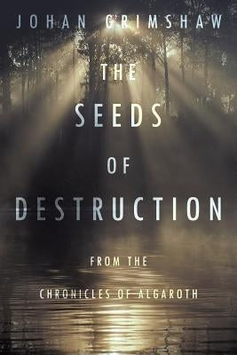 The Seeds of Destruction: From the Chronicles of Algaroth by Grimshaw, Johan