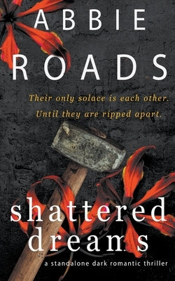 Shattered Dreams by Roads, Abbie