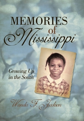 Memories of Mississippi: Growing up in the South by Jackson, Wanda F.