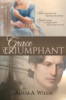 Grace Triumphant: A Tale of the Slave Trade by Willis, Alicia A.