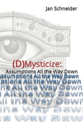 (D)Mysticize: Assumptions All the Way Down by Schneider, Jan