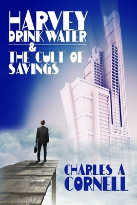 Harvey Drinkwater and The Cult Of Savings by Cornell, Charles A.