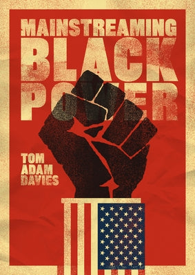 Mainstreaming Black Power by Davies, Tom Adam