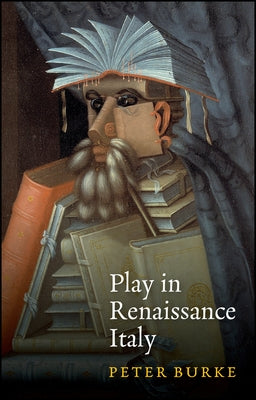 Play in Renaissance Italy by Burke, Peter