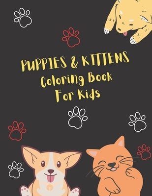 Puppies & Kittens Coloring Book for Kids: Puppy and Kitten Coloring Book for kids ( Boy & Girls ), A Fun Coloring Gift Book for Kittens and Puppies Lo by Art Book