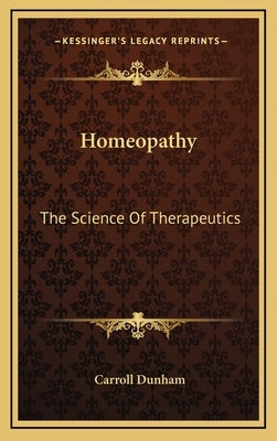 Homeopathy: The Science Of Therapeutics by Dunham, Carroll