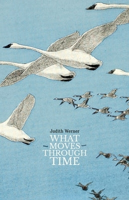 What Moves Through Time by Werner, Judith