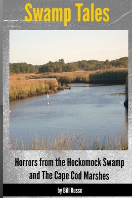 Swamp Tales: Horrors from the Hockomock Swamp and the Cape Cod Marshes by Russo, Bill