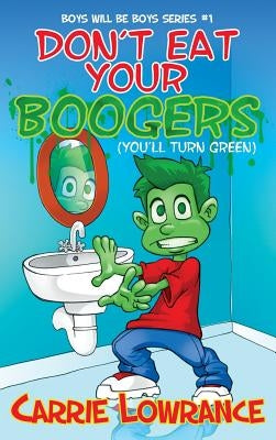 Don't Eat Your Boogers (You'll Turn Green) by Lowrance, Carrie