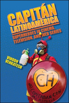 Capitán Latinoamérica: Superheroes in Cinema, Television, and Web Series by Venkatesh, Vinodh