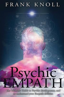 Psychic Empath: The Ultimate Guide to Psychic development, and to understand your Empath abilities. by Knoll, Frank