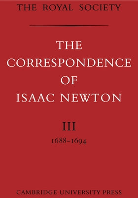 The Correspondence of Isaac Newton by Newton, Isaac
