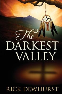The Darkest Valley by Dewhurst, Rick