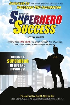Superhero Success: Expand Your CAPE-ability(R) To Break Through Any Challenge, Overcome Any Fear, And Become A Superhero In Life And Business! by Foundation, Napoleon Hill