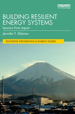 Building Resilient Energy Systems: Lessons from Japan by Sklarew, Jennifer F.