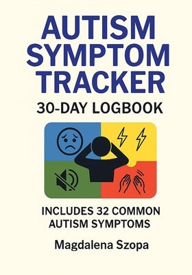 Autism Symptom Tracker: 30-day Logbook by Szopa, Magdalena