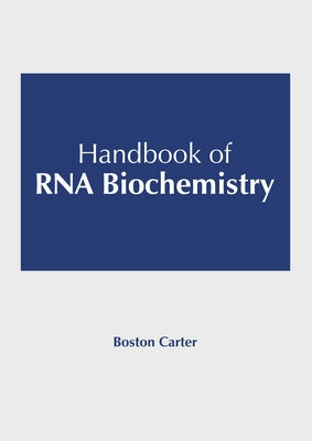 Handbook of RNA Biochemistry by Carter, Boston