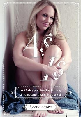 As Is: A 21 day practice for finding a home and peace in your skin by Brown, Erin