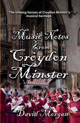 Music Notes from Croydon Minster by Morgan, David