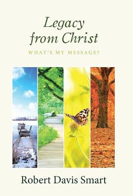 Legacy from Christ: What's My Message? by Smart, Robert Davis