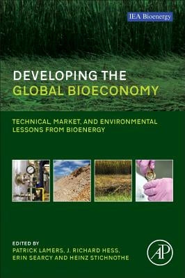 Developing the Global Bioeconomy: Technical, Market, and Environmental Lessons from Bioenergy by Lamers, Patrick