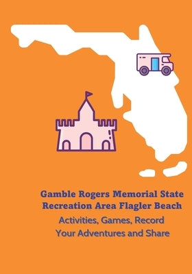 Gamble Rogers Memorial State Recreation Area Flagler Beach - Activities, Games, Record Your Adventures and Share by Macfadden, Jolene