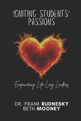 Igniting Students' Passions: Empowering Life-Long Leaders by Mooney, Beth