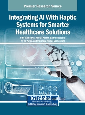 Integrating AI With Haptic Systems for Smarter Healthcare Solutions by Mamodiya, Udit
