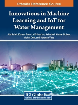 Innovations in Machine Learning and IoT for Water Management by Kumar, Abhishek