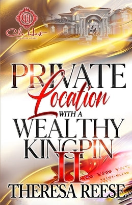 Private Location With A Wealthy Kingpin 2: An African American Romance: The Finale by Reese, Theresa