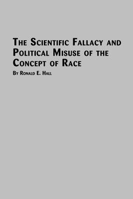 The Scientific Fallacy and Political Misuse of the Concept of Race by Hall, Ronald E.