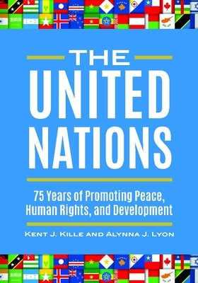 The United Nations: 75 Years of Promoting Peace, Human Rights, and Development by Kille, Kent