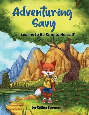 Adventuring Savy Learns to Be Kind to Herself by Spencer, Kelley