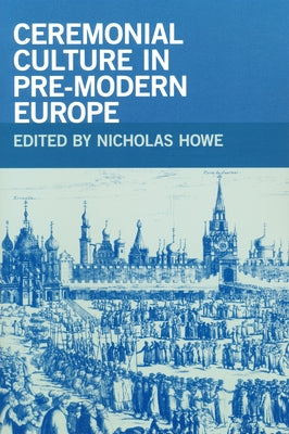 Ceremonial Culture in Pre-Modern Europe by Howe, Nicholas