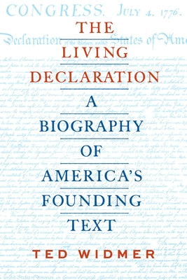 The Living Declaration: A Biography of America's Founding Text by Widmer, Ted