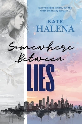 Somewhere Between Lies by Halena, Kate