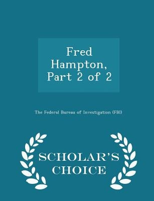 Fred Hampton, Part 2 of 2 - Scholar's Choice Edition by The Federal Bureau of Investigation (Fbi