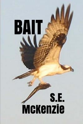 Bait: Bonus Poems Included by McKenzie, S. E.