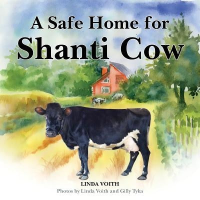 A Safe Home for Shanti Cow by Voith, Linda