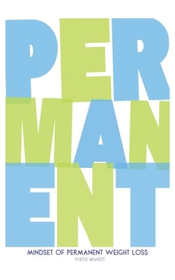 Mindset of Permanent Weight Loss: Understanding how your thinking influences your weight management by Hewett, Yvette