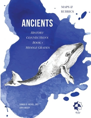 Middle Grades Ancients - Maps & Rubrics: History Connections by B. Michel, Sumaia