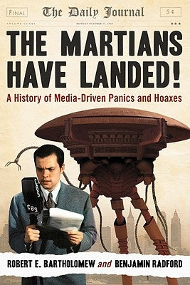 The Martians Have Landed!: A History of Media-Driven Panics and Hoaxes by Bartholomew, Robert E.