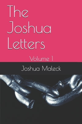 The Joshua Letters: Volume 1 by Maleck, Joshua