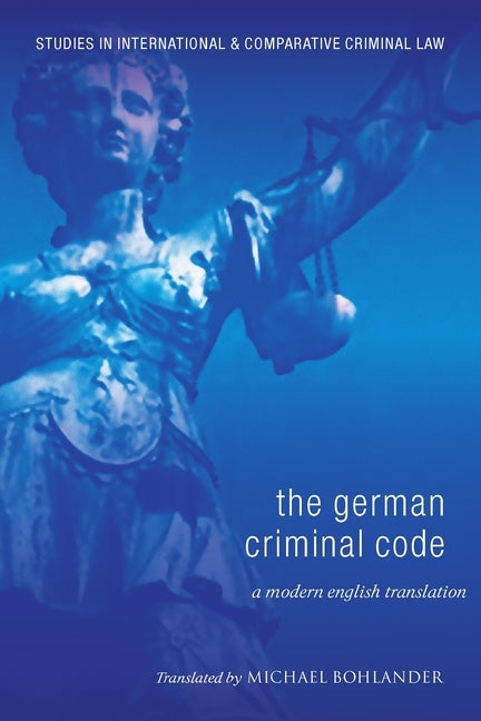 German Criminal Code: A Modern English Translation by Bohlander, Michael