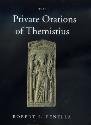 The Private Orations of Themistius: Volume 29 by Penella, Robert J.