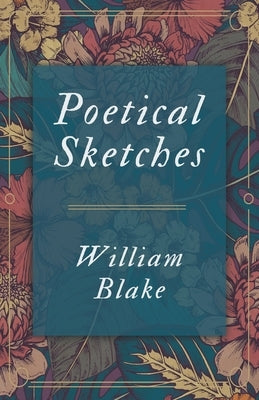 Poetical Sketches by Blake, William